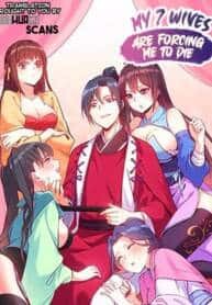 My 7 Wives Are Forcing Me To Die My 7 Wives Are Forcing Me To Die